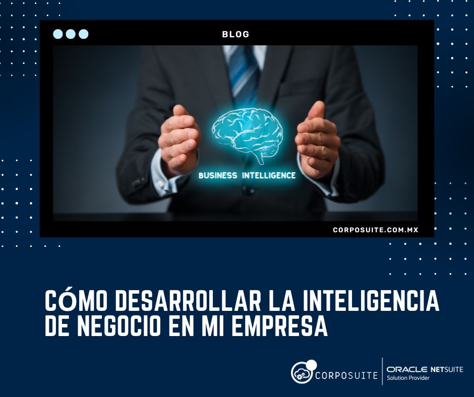 Cómo desarrollar la inteligencia de negocio en mi empresa