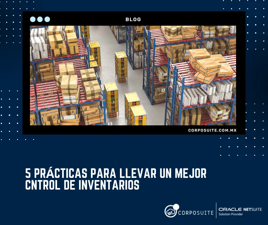 mejorar tu control de inventarios|Control de inventarios|5 PRÁCTICAS PARA LLEVAR UN MEJOR CONTROL DE INVENTARIOS