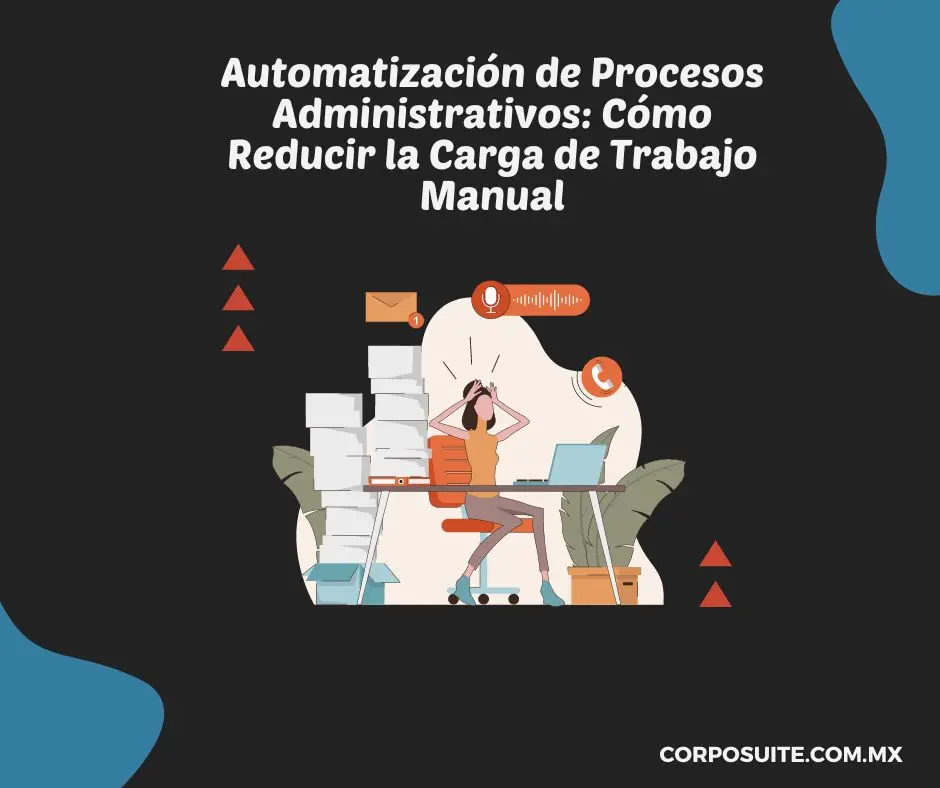 Automatización de Procesos Administrativos Cómo Reducir la Carga de Trabajo Manual