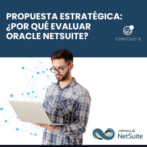 Propuesta estratégica ¿Por qué evaluar Oracle NetSuite?