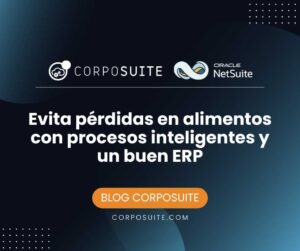 Evita pérdidas en alimentos con procesos inteligentes y un buen ERP